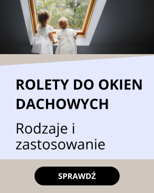 Rolety do okien dachowych – poznaj ich rodzaje i funkcje
